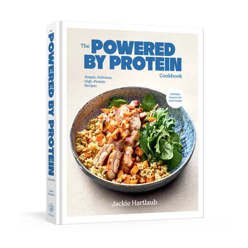 The Powered by Protein Cookbook: A Cookbook: Simple, Delicious, High-Protein Recipes
