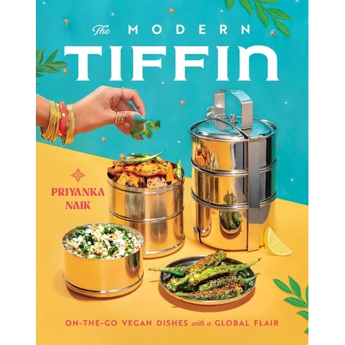 The Modern Tiffin: On-The-Go Vegan Dishes with a Global Flair (a Cookbook)