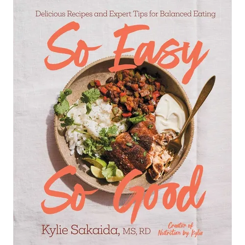 So Easy So Good: Delicious Recipes and Expert Tips for Balanced Eating (a Cookbook)