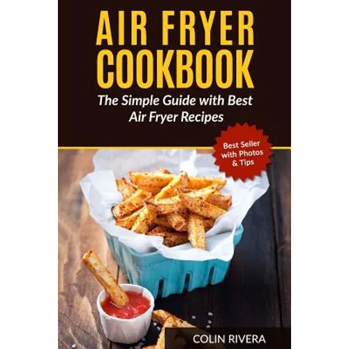 Air Fryer Cookbook: The Simple Guide with Best Air Fryer Recipes