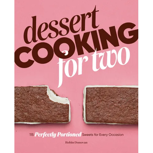 Dessert Cooking for Two: 115 Perfectly Portioned Sweets for Every Occasion