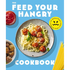 Feed Your Hangry: 75 Nutritious Recipes to Keep Your Hunger in Check
