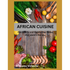African Cuisine: cookbook recipes simply, easy, joyful, kitchen west african, south african food home cooked, black history traditional