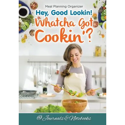 Hey, Good Lookin! Whatcha Got Cookin&