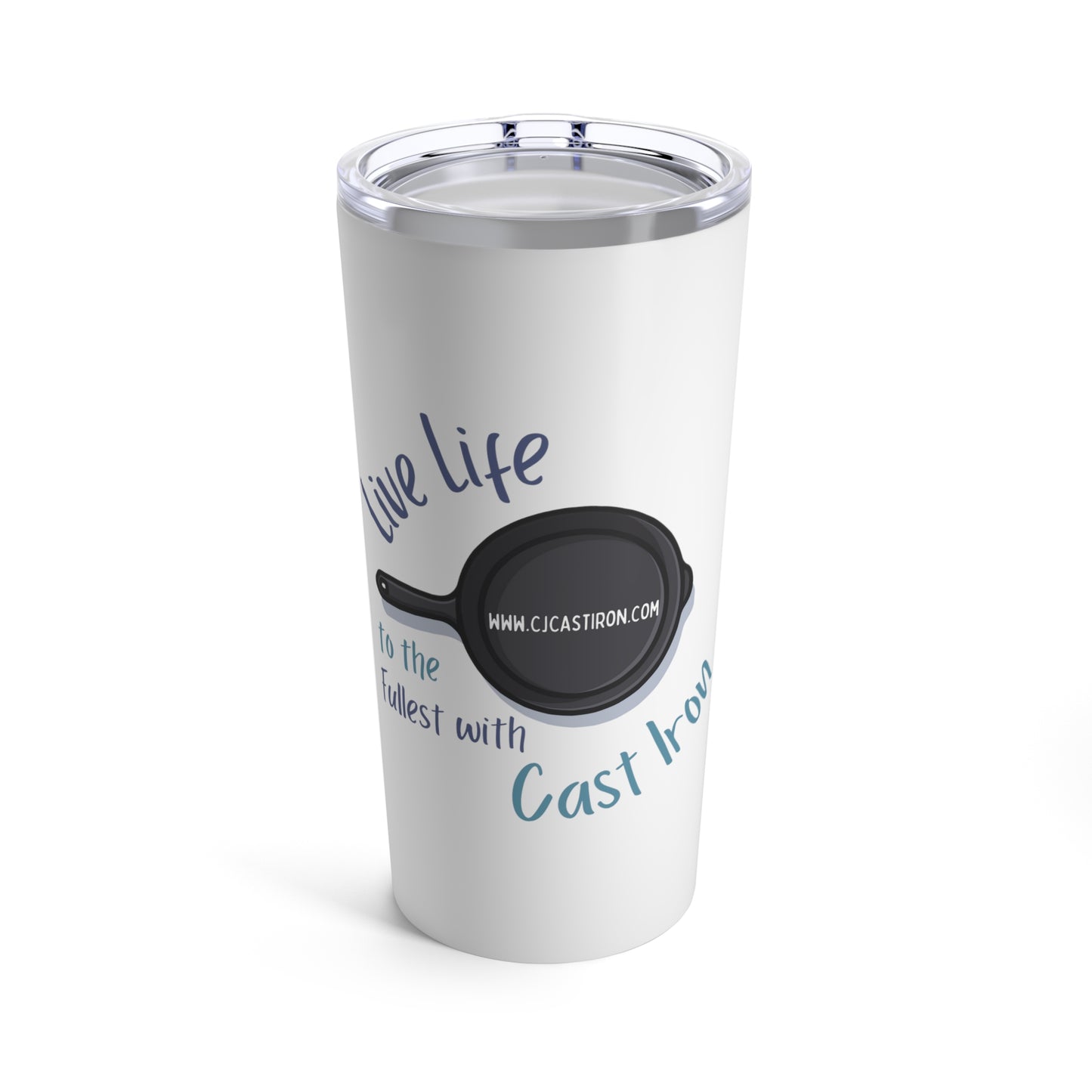 "Live Life to the Fullest with Cast Iron" Tumbler 20oz