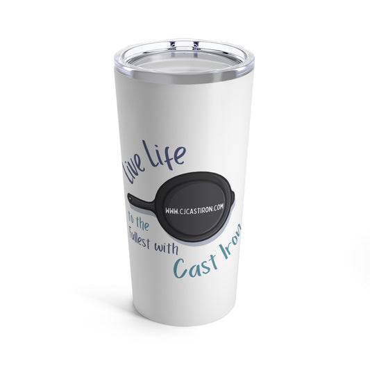 "Live Life to the Fullest with Cast Iron" Tumbler 20oz