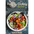 Healthy Cooking For One: Quick and Easy Healthy Recipes from Breakfast to Dessert for Just You