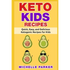 Keto Kids Recipes: Quick, Easy, and Delicious Recipes for Ketogenic Diet for Kids
