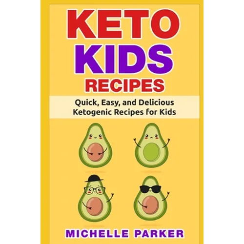 Keto Kids Recipes: Quick, Easy, and Delicious Recipes for Ketogenic Diet for Kids
