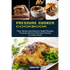 Pressure Cooker Cookbook: Amazingly Delicious Plant-based Recipes for Healthy Meals (Fast, Savory and Good for Health Recipes)