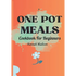 One Pot Meals Cookbook For Beginners: Full Color Pictures Of Each Recipes, Effortless Cooking With Minimal Cleanup_ A Comprehensive Guide to Delicious