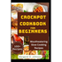 Crockpot Cookbook for Beginners: Mouthwatering Slow Cooking Recipes
