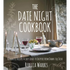 The Date Night Cookbook: Romantic Recipes & Easy Ideas to Inspire from Dawn Till Dusk