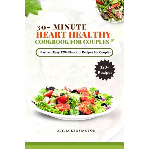 30-Minutes HEART HEALTHY COOKBOOK FOR COUPLES: Fast and Easy 120+flavorful Recipes for couples