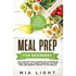 Meal Prep for Beginners: The Fastest and Most Convenient Cookbook with 50+ Recipes you can get Your Hands on to Prepare Your Meals in a Week Advance t