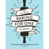 The Ultimate Baking for One Cookbook: 175 Super Easy Recipes Made Just for You