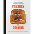 You Suck at Cooking: The Absurdly Practical Guide to Sucking Slightly Less at Making Food: A Cookbook