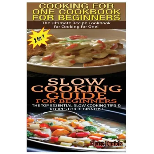 Cooking for One Cookbook for Beginners & Slow Cooking Guide for Beginners