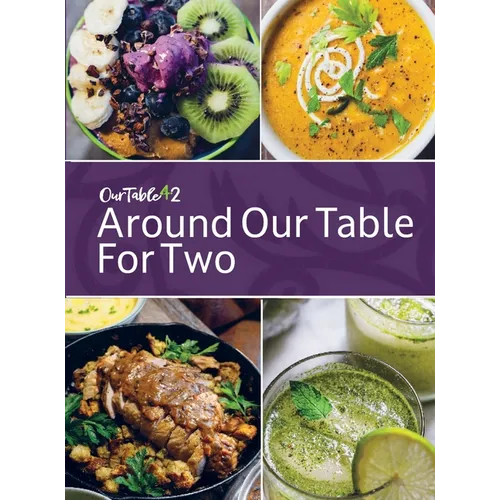 Around Our Table For Two: Heirloom Cooking, Time Honored Techniques, Nourishing Traditions, Local Flair