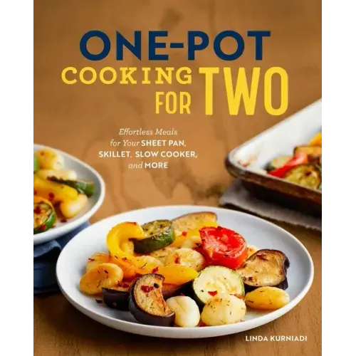 One-Pot Cooking for Two: Effortless Meals for Your Sheet Pan, Skillet, Slow Cooker, and More