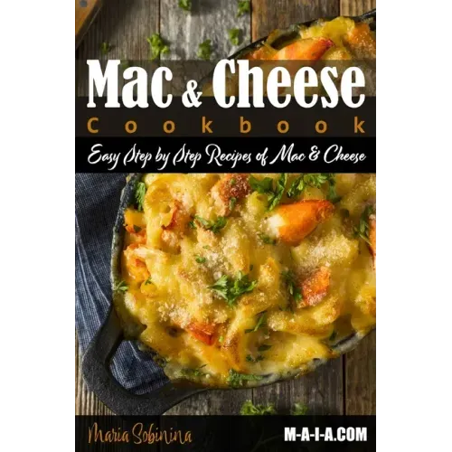 Mac and Cheese Cookbook: Easy Step by Step Recipes of Mac & Cheese