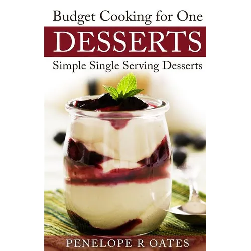 Budget Cooking for One Desserts: Simple Single Serving Desserts