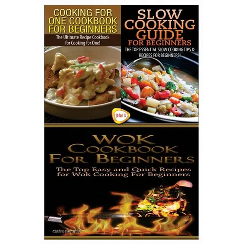Cooking for One Cookbook for Beginners & Slow Cooking Guide for Beginners & Wok Cookbook for Beginners