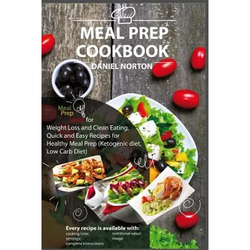 Meal Prep Cookbook: Meal Prep Ideas for Weight Loss and Clean Eating, Quick and Easy Recipes for Healthy Meal Prep (Ketogenic diet, Low Carb Diet)