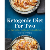 Ketogenic Diet for Two: 100 High-Fat, Low-Carb Recipes Portioned for Pairs