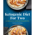 Ketogenic Diet for Two: 100 High-Fat, Low-Carb Recipes Portioned for Pairs