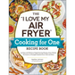 The I Love My Air Fryer Cooking for One Recipe Book: 175 Easy and Delicious Single-Serving Recipes, from Chicken Parmesan to Pineapple Upside-Down Cak - Paperback