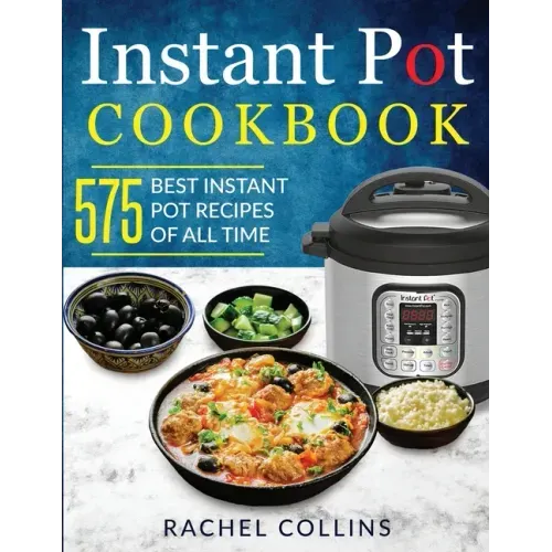 Instant Pot Cookbook: 575 Best Instant Pot Recipes of All Time (with Nutrition Facts, Easy and Healthy Recipes)