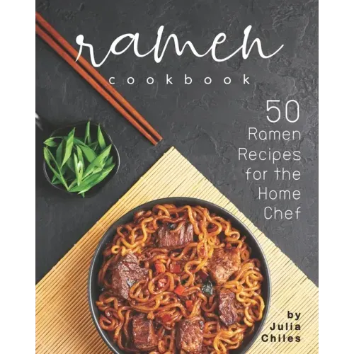 Ramen Cookbook: 50 Ramen Recipes for the Home Chef
