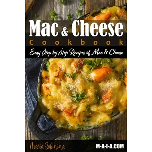 Mac and Cheese Cookbook: Easy Step by Step Recipes of Mac & Cheese