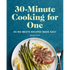 30-Minute Cooking for One: 85 No-Waste Recipes Made Easy