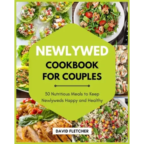 Newlywed Cookbook for Couples - 30 Nutritious Meals to Keep Newlyweds Happy and Healthy