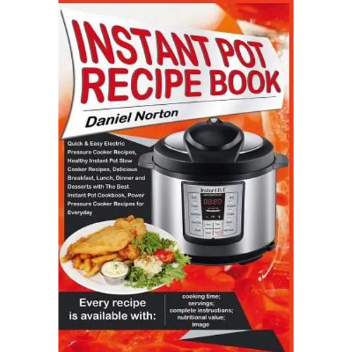 Instant Pot Recipe Book: Quick & Easy Electric Pressure Cooker Recipes, Healthy Instant Pot Slow Cooker Recipes, Delicious Breakfast, Lunch, Di
