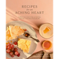 Recipes for an Aching Heart: Healthy & Easy Meals to Help You Heal from Grief, Loss, or the Stress of Everyday Life - Paperback