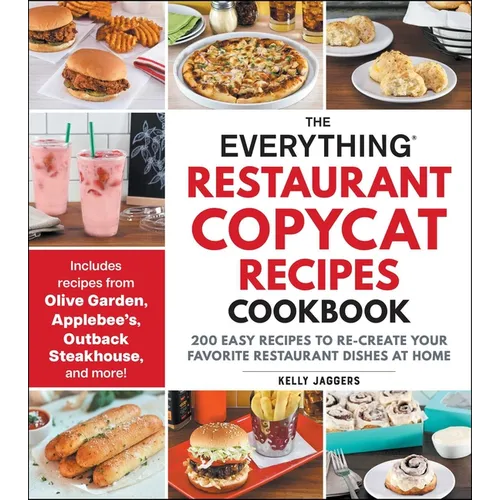 The Everything Restaurant Copycat Recipes Cookbook: 200 Easy Recipes to Re-Create Your Favorite Restaurant Dishes at Home