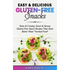 Easy & Delicious Gluten-Free Snacks: Tasty & Creamy, Sweet & Savory Gluten-Free Snack Recipes That Taste Better Than "Normal Food"