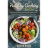 Healthy Cooking For One: Quick and Easy Healthy Recipes from Breakfast to Dessert for Just You