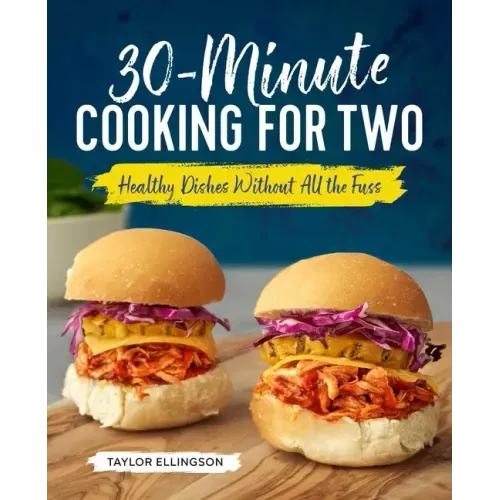 30-Minute Cooking for Two: Healthy Dishes Without All the Fuss