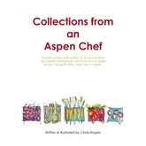 Collections from an Aspen Chef: Favorite recipes with options to accommodate your dietary preferences. Use them as is, or easily modify into gluten fr