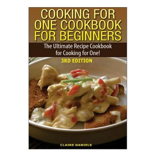 Cooking for One Cookbook for Beginners: The Ultimate Recipe Cookbook for Cooking for One!