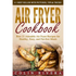 Air Fryer Cookbook: Best 25 Adorable Air Fryer Recipes for Healthy, Easy, and Fat-free Meals