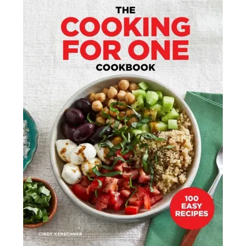 The Cooking for One Cookbook: 100 Easy Recipes