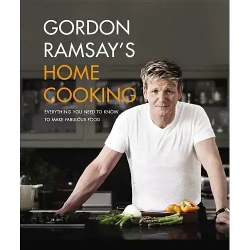 Gordon Ramsay's Home Cooking: Everything You Need to Know to Make Fabulous Food