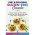 Easy & Delicious Gluten-Free Snacks: Tasty & Creamy, Sweet & Savory Gluten-Free Snack Recipes That Taste Better Than "Normal Food"