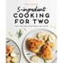 5-Ingredient Cooking for Two: 100+ Recipes Portioned for Pairs