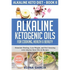 Alkaline Ketogenic Oils For Cooking, Health & Beauty: Stimulate Healing, Lose Weight and Feel Amazing with Alkaline Keto Oils & Recipes